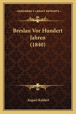 Breslau Vor Hundert Jahren (1840) [German] 1167465075 Book Cover