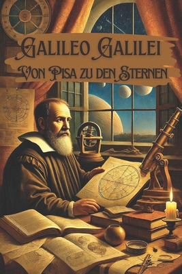 Galileo Galilei: Von Pisa zu den Sternen [German]            Book Cover