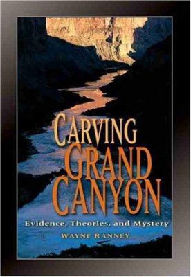 Carving Grand Canyon: Evidence, Theories, and M... 0938216821 Book Cover