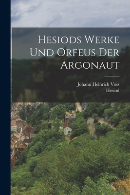 Hesiods Werke und Orfeus der Argonaut [German] 1017982090 Book Cover