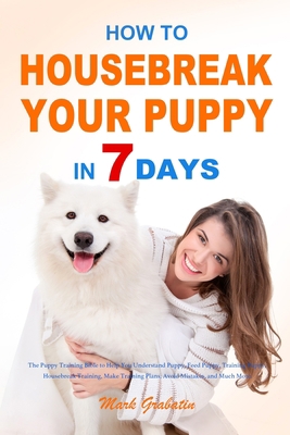 How to Housebreak Your Puppy in 7 Days: The Pup... 1953732941 Book Cover