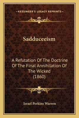 Sadduceeism: A Refutation Of The Doctrine Of Th... 1166279480 Book Cover
