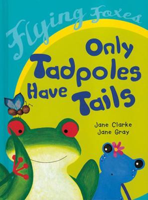 Only Tadpoles Have Tails 0778714845 Book Cover