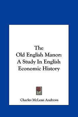 The Old English Manor: A Study in English Econo... 116162290X Book Cover