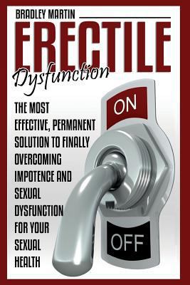 Erectile Dysfunction: The Most Effective, Perma... 1516801547 Book Cover