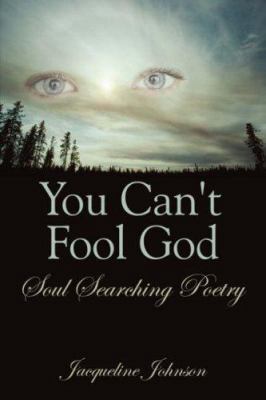 You Can't Fool God: Soul Searching Poetry 1434328821 Book Cover