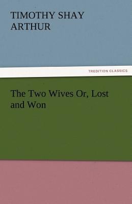 The Two Wives Or, Lost and Won 3842456417 Book Cover