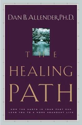 The Healing Path: How the Hurts in Your Past Ca... 1578561094 Book Cover