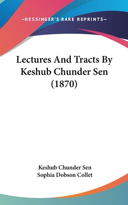 Lectures and Tracts by Keshub Chunder Sen (1870) 1437237398 Book Cover