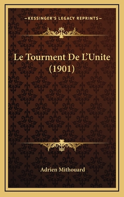 Le Tourment De L'Unite (1901) [French] 1166866343 Book Cover
