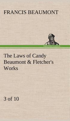 The Laws of Candy Beaumont & Fletcher's Works (... 3849195384 Book Cover