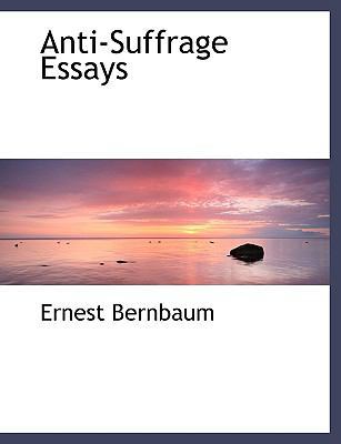 Anti-Suffrage Essays [Large Print] 0554486288 Book Cover