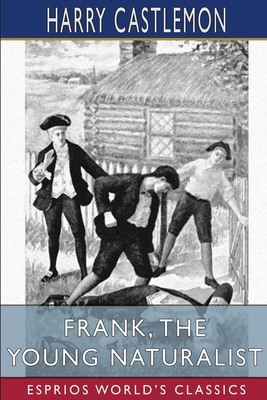 Frank, the Young Naturalist (Esprios Classics) B09WKW8FYQ Book Cover