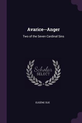 Avarice--Anger: Two of the Seven Cardinal Sins 1377914852 Book Cover