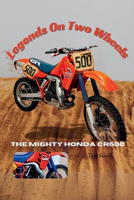 Legends On Two Wheels: The Mighty Honda CR 500 B0DMWB2HF6 Book Cover