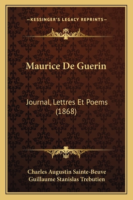 Maurice De Guerin: Journal, Lettres Et Poems (1... [French] 116814387X Book Cover