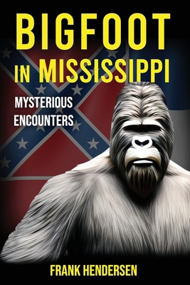 Bigfoot in Mississippi: Mysterious Encounters B0CRDXYJXZ Book Cover