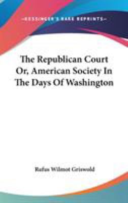 The Republican Court Or, American Society In Th... 0548196729 Book Cover