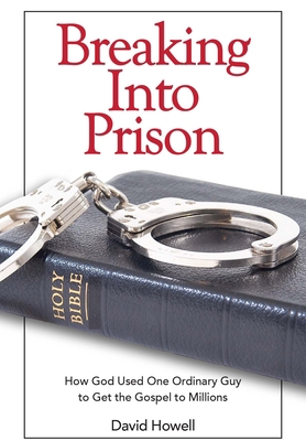 Breaking Into Prison: How God Used One Ordinary... 0578923556 Book Cover