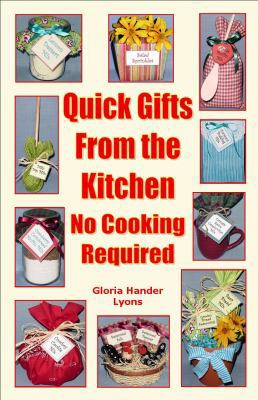 Quick Gifts From The Kitchen: No Cooking Required 0980224462 Book Cover