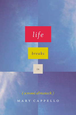 Life Breaks in: A Mood Almanack 022635606X Book Cover