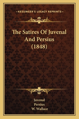 The Satires Of Juvenal And Persius (1848) 1165077515 Book Cover