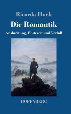 Die Romantik: Ausbreitung, Blütezeit und Verfall [German] 3743728435 Book Cover