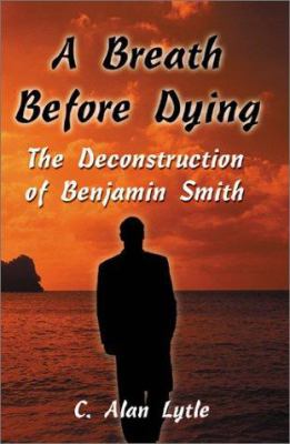 A Breath Before Dying: The Deconstruction of Be... 0595194214 Book Cover