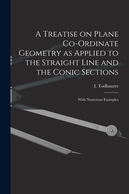 A Treatise on Plane Co-ordinate Geometry as App... 1013480953 Book Cover