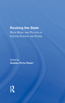 Rocking the State: Rock Music and Politics in E... 0367286181 Book Cover
