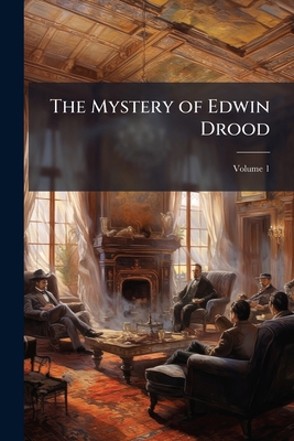 The Mystery of Edwin Drood; Volume 1 1141992825 Book Cover