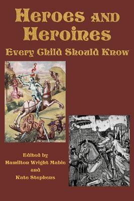 Heroes and Heroines Every Child Should Know 1617201235 Book Cover