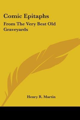 Comic Epitaphs: From The Very Best Old Graveyards 0548446148 Book Cover