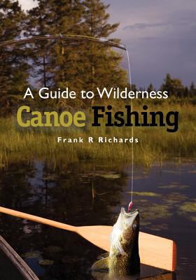 A Guide to Wilderness Canoe Fishing 1467902926 Book Cover