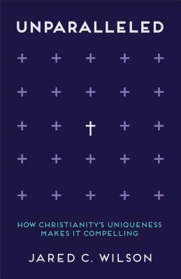 Unparalleled: How Christianity's Uniqueness Mak... 080100859X Book Cover