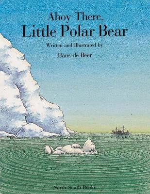 Ahoy There, Little Polar Bear 155858028X Book Cover