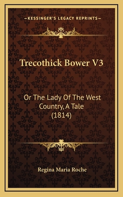 Trecothick Bower V3: Or The Lady Of The West Co... 1165845741 Book Cover