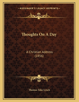 Thoughts On A Day: A Christian Address (1856) 1165645122 Book Cover