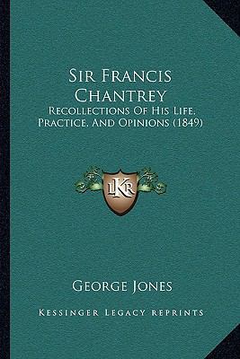 Sir Francis Chantrey: Recollections Of His Life... 1165924218 Book Cover