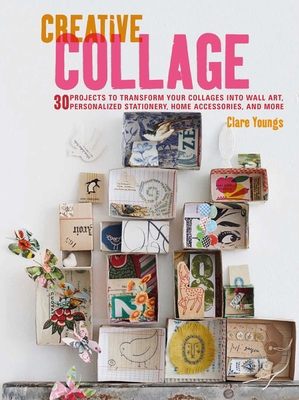 Creative Collage: 30 Projects to Transform Your... 1782494898 Book Cover