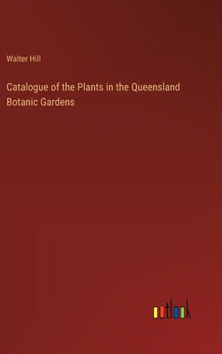 Catalogue of the Plants in the Queensland Botan... 3385213037 Book Cover