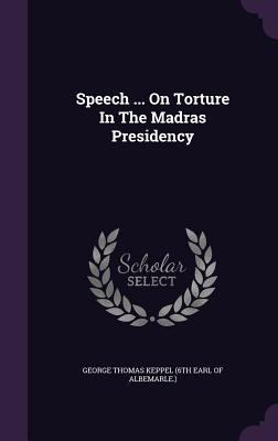 Speech ... On Torture In The Madras Presidency 1348138076 Book Cover