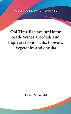 Old Time Recipes for Home Made Wines, Cordials ... 1432602446 Book Cover