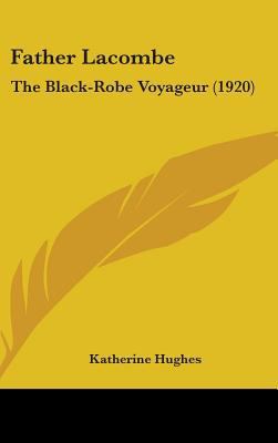Father Lacombe: The Black-Robe Voyageur (1920) 1436544963 Book Cover
