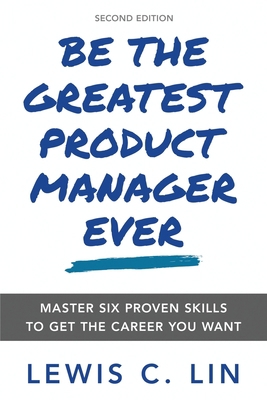 Be the Greatest Product Manager Ever: Master Si... 0998120472 Book Cover