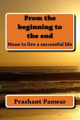 From the beginning to the end: Mean to be live ... 1523413786 Book Cover