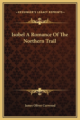 Isobel A Romance Of The Northern Trail 1169261264 Book Cover