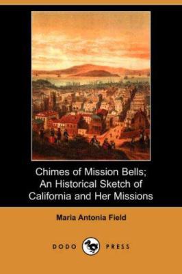 Chimes of Mission Bells: An Historical Sketch o... 1406523984 Book Cover