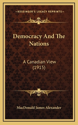 Democracy and the Nations: A Canadian View (1915) 1164290894 Book Cover