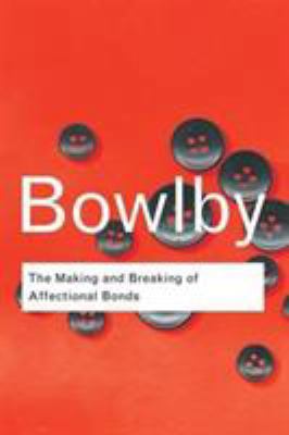 The Making and Breaking of Affectional Bonds 1138834580 Book Cover